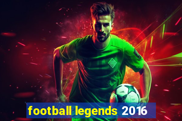 football legends 2016